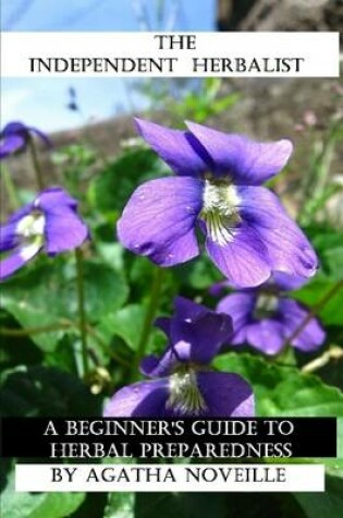 Cover of The Independent Herbalist: A Beginner's Guide to Herbal Preparedness