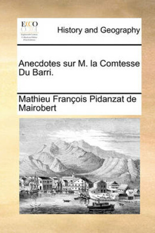 Cover of Anecdotes Sur M. La Comtesse Du Barri.