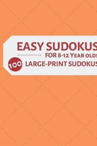 Cover of Easy Sudokus for 8-12 Year Olds 100 Large Print Sudokus