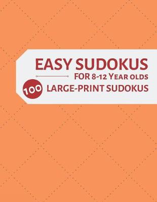 Book cover for Easy Sudokus for 8-12 Year Olds 100 Large Print Sudokus