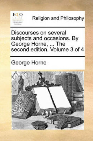 Cover of Discourses on Several Subjects and Occasions. by George Horne, ... the Second Edition. Volume 3 of 4