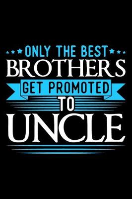 Book cover for Only The Best Brothers Get Promoted To Uncle