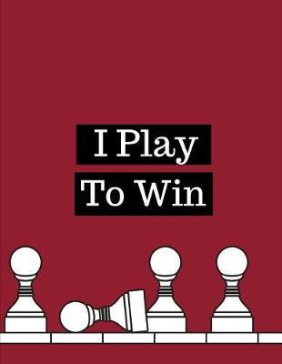 Book cover for I Play To Win