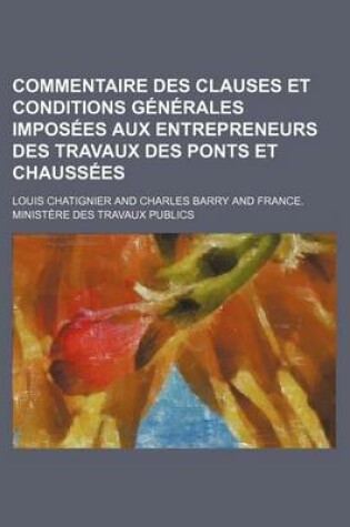 Cover of Commentaire Des Clauses Et Conditions Generales Imposees Aux Entrepreneurs Des Travaux Des Ponts Et Chaussees