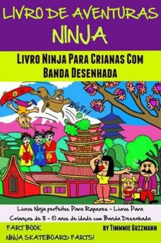 Cover of Livro de Aventuras Ninja: Livro Ninja Para Crianças Com Banda Desenhada: Livro DOS Peidos