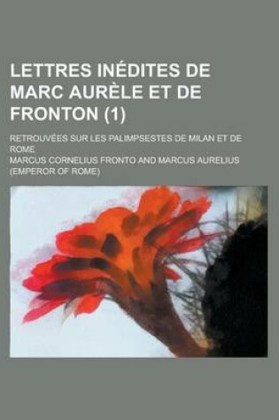 Cover of Lettres Inedites de Marc Aurele Et de Fronton; Retrouvees Sur Les Palimpsestes de Milan Et de Rome (1 )