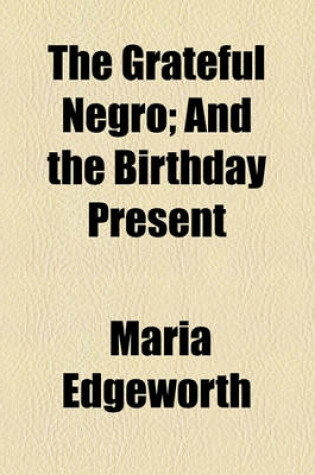 Cover of The Grateful Negro; And the Birthday Present
