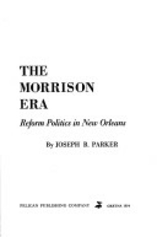 Cover of Morrison Era Reform Politics in New Orleans