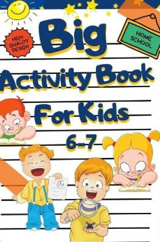 Cover of Home School - Big Activity Book For Kids 6-7