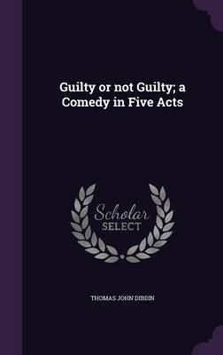 Book cover for Guilty or Not Guilty; A Comedy in Five Acts