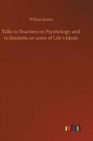 Cover of Talks to Teachers on Psychology; and to Students on some of Life´s Ideals