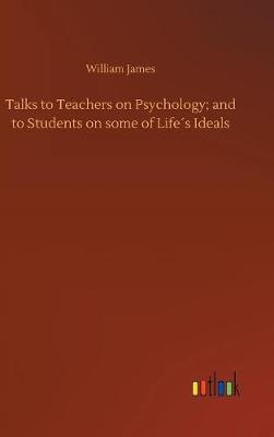 Book cover for Talks to Teachers on Psychology; and to Students on some of Life�s Ideals