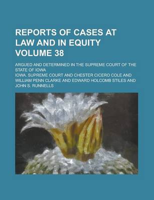 Book cover for Reports of Cases at Law and in Equity; Argued and Determined in the Supreme Court of the State of Iowa Volume 38