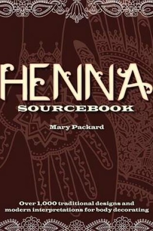 Cover of Henna Sourcebook: Over 1,000 Traditional Designs and Modern Interpretations for Body Decorating