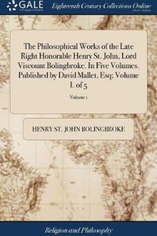 Cover of The Philosophical Works of the Late Right Honorable Henry St. John, Lord Viscount Bolingbroke. In Five Volumes. Published by David Mallet, Esq; Volume I. of 5; Volume 1