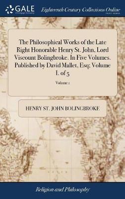 Book cover for The Philosophical Works of the Late Right Honorable Henry St. John, Lord Viscount Bolingbroke. In Five Volumes. Published by David Mallet, Esq; Volume I. of 5; Volume 1