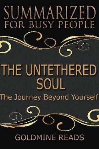 Cover of The Untethered Soul - Summarized for Busy People: The Journey Beyond Yourself
