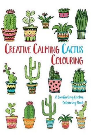 Cover of Creative Calming Cactus Colouring