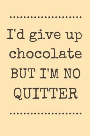 Cover of I'd give up chocolate but I'm no quitter