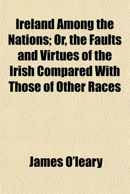 Book cover for Ireland Among the Nations; Or, the Faults and Virtues of the Irish Compared with Those of Other Races