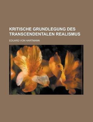 Book cover for Kritische Grundlegung Des Transcendentalen Realismus