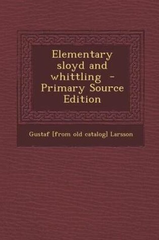 Cover of Elementary Sloyd and Whittling - Primary Source Edition