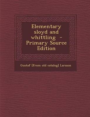 Book cover for Elementary Sloyd and Whittling - Primary Source Edition