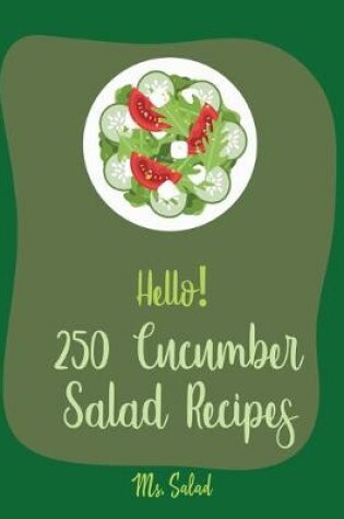Cover of Hello! 250 Cucumber Salad Recipes