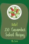 Book cover for Hello! 250 Cucumber Salad Recipes