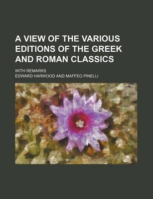 Book cover for A View of the Various Editions of the Greek and Roman Classics; With Remarks