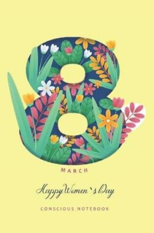 Cover of 8 March Happy Women's Day Conscious Notebook