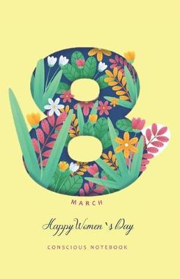 Book cover for 8 March Happy Women's Day Conscious Notebook