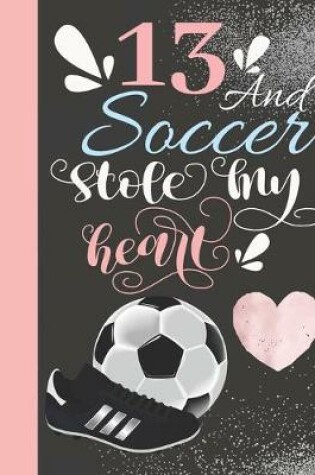 Cover of 13 And Soccer Stole My Heart