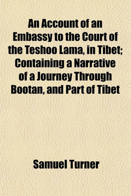 Book cover for An Account of an Embassy to the Court of the Teshoo Lama, in Tibet; Containing a Narrative of a Journey Through Bootan, and Part of Tibet