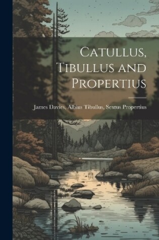 Cover of Catullus, Tibullus and Propertius
