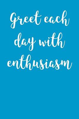 Book cover for Greet Each Day With Enthusiasm