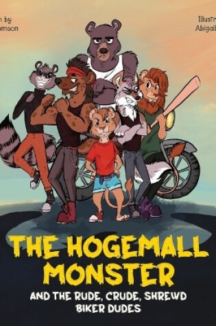 Cover of The Hogemall Monster and the Rude, Crude, Shrewd Biker Dudes