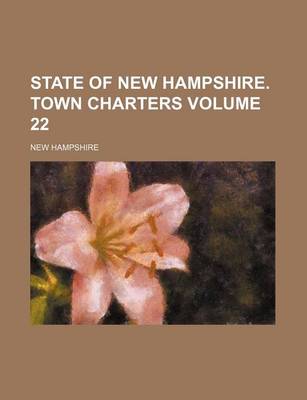 Book cover for State of New Hampshire. Town Charters Volume 22