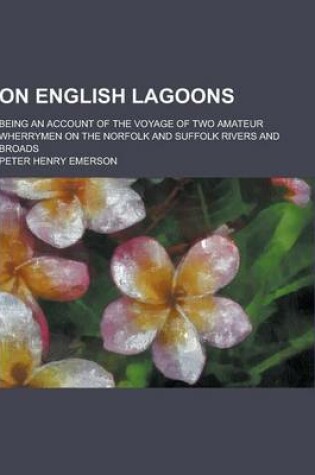 Cover of On English Lagoons; Being an Account of the Voyage of Two Amateur Wherrymen on the Norfolk and Suffolk Rivers and Broads