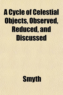 Book cover for A Cycle of Celestial Objects, Observed, Reduced, and Discussed