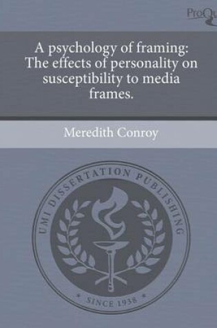 Cover of A Psychology of Framing: The Effects of Personality on Susceptibility to Media Frames