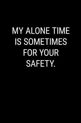 Book cover for My Alone Time Is Sometimes for Your Safety
