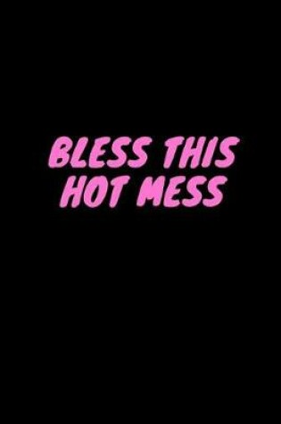 Cover of Bless This Hot Mess