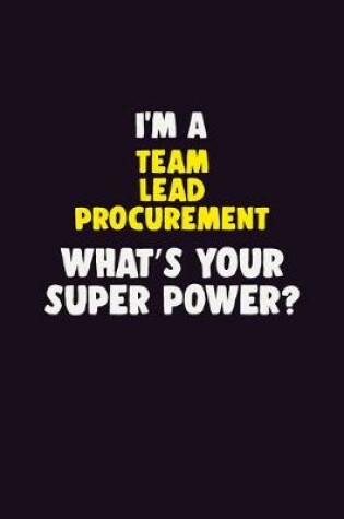 Cover of I'M A Team Lead Procurement, What's Your Super Power?