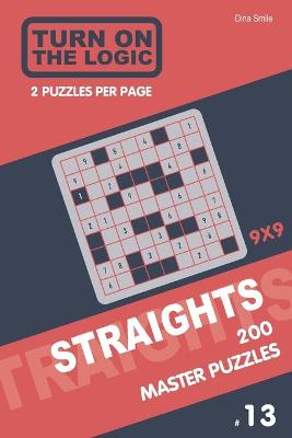 Book cover for Turn On The Logic Straights 200 Master Puzzles 9x9 (13)