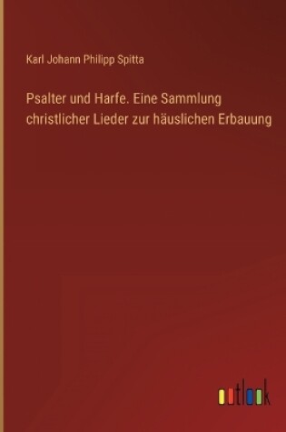 Cover of Psalter und Harfe. Eine Sammlung christlicher Lieder zur häuslichen Erbauung