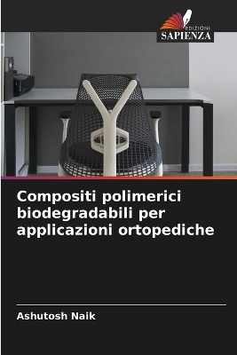 Book cover for Compositi polimerici biodegradabili per applicazioni ortopediche