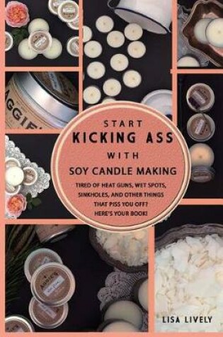 Cover of Start Kicking Ass with Container Soy Candle Making