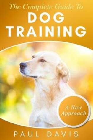 Cover of The Complete Guide To Train Your Dog