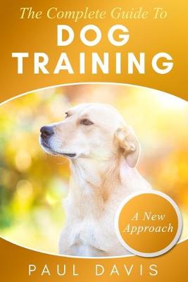 Book cover for The Complete Guide To Train Your Dog